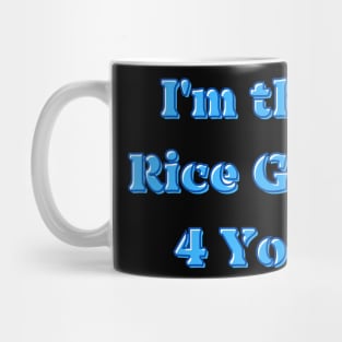 I'm the Rice Guy (For) 4 You Mug